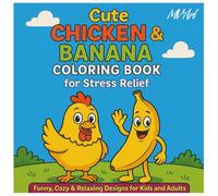 Cute Chicken & Banana Coloring Book for Stress Relief: 30 Funny, Cozy & Relaxing Coloring Pages for Kids, Teens & Adults - Cute Farm & Fruit Characters, Easy Designs, and Stress-Relief Fun