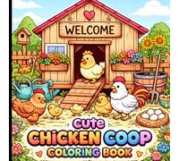 Cute Chicken Coop Coloring Book: Adorable Backyard Chicken Homes, Cozy Farm Scenes & Happy Hens to Color