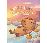 Cute & Chill Capybara Coloring Book: 24 Hand-Drawn Illustrations of the World’s Friendliest Rodent for Kids Ages 6-7