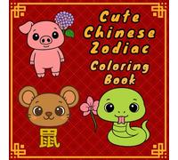 Cute Chinese Zodiac Coloring Book: Chinese Zodiac Animals with Symbols & Flowers