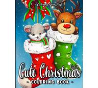 Cute Christmas: A Christmas Coloring Book for Adults and Kids Featuring Easy and Relaxing Holiday Scenes with Cute Animals, Festive Decorations and More (Cute Coloring Books)