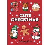Cute Christmas: A Fun & Easy Holiday Xmas Coloring Book for Kids and Adults with Adorable Santa, Snowmen, Reindeer & Festive Winter Scenes: 45 Cute ... for Relaxation, Creativity & Holiday Fun