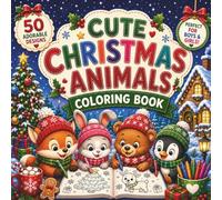 Cute Christmas Animals Coloring Book: 50 Cozy and Easy Holiday Coloring Pages with Adorable Winter Animals, Festive Fun, and Christmas Activities for Kids Ages 4-8