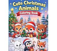 Cute Christmas Animals Coloring Book for Kids Ages 4-8: Adorable Winter Woodland Creatures, Baby Animals & Fun Holiday Scenes to Color - Easy & Joyful Christmas Coloring Pages for Boys and Girls