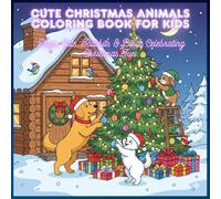 Cute Christmas Animals Coloring Book for Kids - Dogs, Cats, Rabbits & Birds Celebrating Christmas Fun: Fun Holiday Coloring Pages with Santa Hats, ... Trees & Festive Pets - Perfect for Ages 3-8