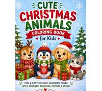 Cute Christmas Animals Coloring Book for Kids: Fun & Easy Holiday Coloring Pages with Reindeer, Penguins, Puppies & More. Includes Bonus Pages Perfect Gift for Ages 2-8