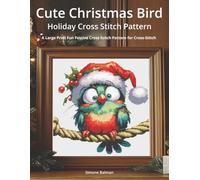 Cute Christmas Bird Holiday Cross Stitch Pattern: A Large Print Fun Festive Cross Stitch Pattern for Cross-Stitch