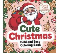 Cute Christmas Bold and Easy Coloring Book for Kids and Adults:: 40 Simple, Stress-Free Adorable Holiday Designs for Relaxation, Fun, and Festive ... snowmen, cozy scenes, and yummy treats