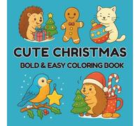 Cute Christmas: Bold & Easy Coloring Book: 32 Fun and Adorable Holiday Designs for Stress Relief and Relaxation - Perfect for Kids, Teens and Adults