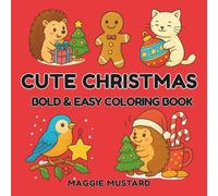 Cute Christmas: Bold & Easy Coloring Book: 32 Fun and Adorable Holiday Designs for Stress Relief and Relaxation - Perfect for Kids, Teens and Adults