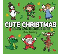 Cute Christmas: Bold & Easy Coloring Book for Adults, Teens and Kids with Reindeer, Santa, Angels, Cookies, Cats, Puppies, Trees & Cozy Holiday Animals