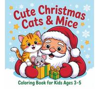 Cute Christmas Cats & Mice Coloring Book for Kids Ages 3-5: Bold and Easy | Funny and Cozy Animals | Holiday Fun with Adorable Cats and Mice | Perfect Fun for Toddlers