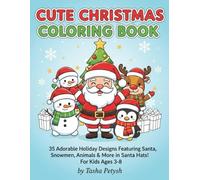 CUTE CHRISTMAS COLORING BOOK: 35 Adorable Holiday Designs Featuring Santa, Snowmen, Animals & More in Santa Hats! For Kids Ages 3-8