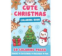 Cute CHRISTMAS Coloring Book, 50 Coloring Pages: Sweet Winter Characters and Festive Scenes, Fun and Easy Cute Coloring Pages for Relaxation and Holiday Joy (101% CUTE COLORING BOOKS)