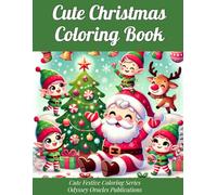 Cute Christmas Coloring Book: 50+ Festive Holiday Scenes with Santa, Snowmen, Elves, Ornaments & Christmas Cheer for Kids, Teens & Adults