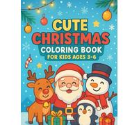 Cute Christmas Coloring Book for Kids Ages 3-6: Simple and Fun Holiday Coloring Pages with Santa, Reindeer, Snowman, Baby Animals, Gifts, Trees & More for Toddlers and Preschoolers