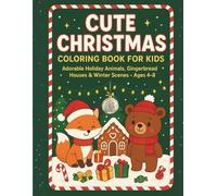 CUTE CHRISTMAS COLORING BOOK FOR KIDS: Fun Christmas Coloring Book with Cute Woodland Creatures and Festive Winter Homes For KIds Ages 4-8
