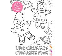 Cute Christmas Colouring Book: For Kids and Adults Featuring Adorable Santas, Jolly Reindeer, and Cosy Winter Scenes for Relaxation and Fun (Cozy Holiday Colouring)