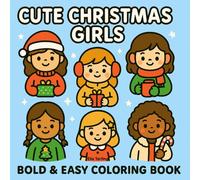 Cute Christmas Girls: Bold & Easy Holiday Coloring Book with Cozy Winter Outfits, Gifts & Festive Moments for Kids & Adults (Cozy Christmas Cuties Collection)