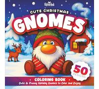 Cute Christmas Gnomes Coloring Book for Adults Teens and Kids: 50 Cute & Funny Holiday Gnomes to Color and Enjoy - Relaxation and Stress Relief