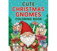Cute Christmas Gnomes Coloring Book: Fun holiday coloring pages for kids ages 3-8 with cozy gnomes, presents and candy (Christmas Coloring Collection)