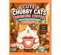 Cute Chubby Cats Drinking Coffee Coloring Book: 40 Fun & Easy Coloring Pages for Adults & Kids