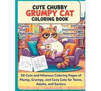 Cute Chubby Grumpy Cat Coloring Book: Funny and Adorable Cats with Silly Expressions for Relaxation and Stress Relief: 50 Cute and Hilarious Coloring ... and Cozy Cats for Teens, Adults, and Seniors
