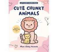 Cute Chunky Animals: Mom & Baby Animals Coloring Book
