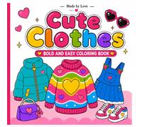 Cute Clothes : Bold and Easy Coloring Book for kids, tweens or adults who love cute fashion: | Adorable Fashion, Accessories, Shoes and Kawaii Style for Stress Relief and Relaxation