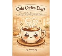 Cute Coffee Days: A Kawaii Coffee Journal for Cozy Thoughts, Daily Writing, Mindfulness & Relaxation