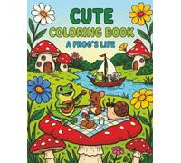 Cute Coloring Book A Frog’s Life: An Adorable Mushroom Forest Adventure for Kids, Toddlers, and Frog Lovers