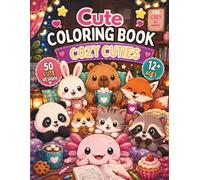 Cute Coloring Book: Cozy Cuties: A Kawaii Capybara and Axolotl Coloring Book for Adults and Teens with Cute Animals, Relaxing Designs, Stress Relief, and Cozy Fun