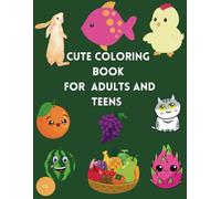 Cute Coloring Book For Adults and Teens: Super Cute Animal Characters and fruits with Easy and Simple Designs for Relaxation and stress relief.