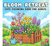 Cute Coloring Book for Adults Bloom Retreat: A Cozy and Relaxing Coloring Book for Adults and Teens for Stress Relief and Mindful Calm