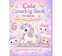 Cute Coloring Book for Girls: Unicorn, Princess and Cute Animals Easy Coloring Pages for Kids Ages 3-6