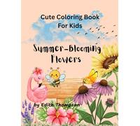 Cute Coloring Book For Kids: Summer-Blooming Flowers