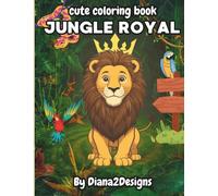 Cute Coloring Book: Jungle Royal - Adorable Jungle Animals in Royal Style: A fun and imaginative coloring adventure for kids 3-5 year olds featuring ... as kings, queens, and royal explorers!