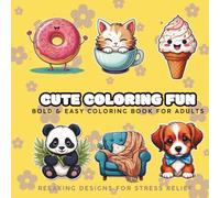 Cute Coloring Fun: Bold & Easy Kawaii Designs for Relaxation and Joy: Simple, Big and Adorable Animals, Treats & More! (Bold and easy Adult Coloring Book Cute Coloring Fun)