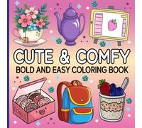 Cute & Comfy Bold And Easy Coloring Book: Simple and Cozy Designs for Relaxation And Stress Relief, Great For Kids, Teens, And Adults.