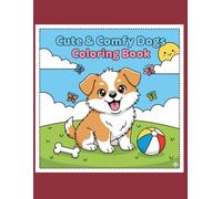 Cute & Comfy Dogs Coloring Book for Kids Ages 3-10| 30 Adorable Puppy and Dog Coloring Pages for Fun, Creativity & Relaxation: A Whimsical Collection ... Perfect for Boys and Girls Who Love Puppies!