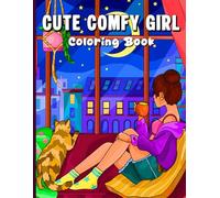 Cute Comfy Girl Coloring Book: Charming Cozy Vibes for Mindful Coloring.