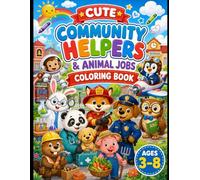 Cute Community Helpers & Animal Jobs Coloring Book: Discover Exciting Careers with Adorable Animal Helpers-A Fun and Educational Coloring Adventure for Kids Ages 3-8