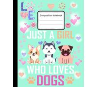 Cute Composition Notebook Wide Ruled: Girl Loves Dogs Themed Line Paper Journal for Kids and Students