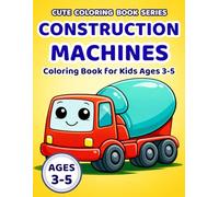 Cute Construction Machines Coloring Book for Kids Ages 3-5 Big Easy Coloring Pages with Trucks, Excavators and Fun Building Vehicles: Fun and Simple ... Easy Designs for Toddlers and Preschoolers