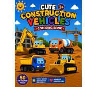 Cute Construction Vehicles Coloring Book: 50 Fun Coloring Pages for Kids Ages 2+