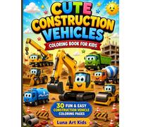 Cute Construction Vehicles Coloring Book for Kids: 30 Fun & Easy Construction Vehicle Coloring Pages for Boys & Girls Ages 4-8