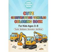 Cute Construction Vehicles Coloring Book: Fun and Easy Coloring Pages for Kids Ages 3-8