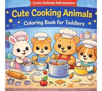 Cute Cooking Animals - Coloring Book for Toddlers: Fun and Easy Coloring Pages for Kids Ages 2-4 | Cute Animals Cooking, Baking and Playing in the Kitchen (Cute Animals Adventures)