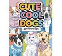 Cute & Cool Dogs Coloring Book: Adorable Dogs in Trendy Gear - 50 Pages of Art and Relaxation