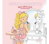 Cute & Coquette: Self Love Club: A Mindful Coloring Book for Relaxation, Reflection & Inner Calm (Cute & Coquette Coloring Books - Bettie Blanchett)
